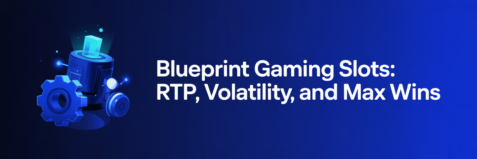 Blueprint Gaming Slots: RTP, Volatility, and Max Wins